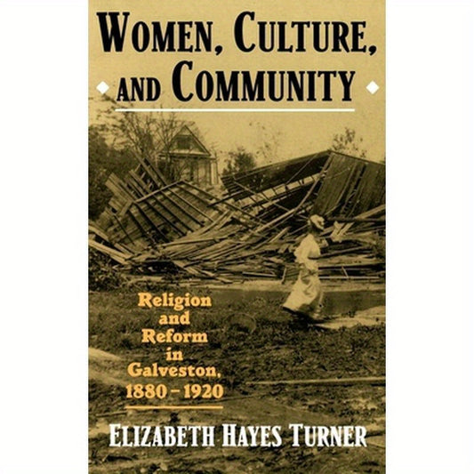 Women, Culture, and Community: Religion and Reform in Galveston, 1880-1920