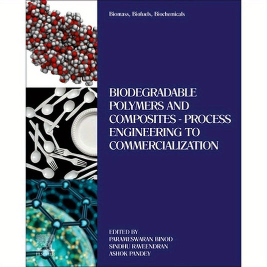 Biomass, Biofuels, Biochemicals: Biodegradable Polymers and Composites - Process Engineering to Commercialization