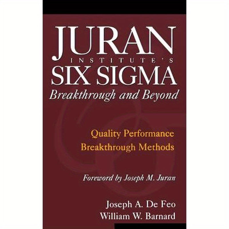 Juran Institute's Six SIGMA Breakthrough and Beyond: Quality Performance Breakthrough Methods