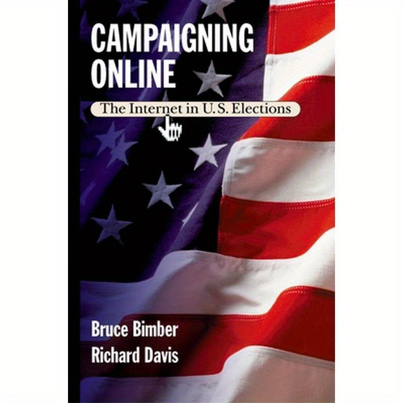 Campaigning Online: The Internet in U.S. Elections