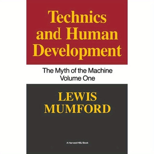 Technics and Human Development: The Myth of the Machine, Vol. I