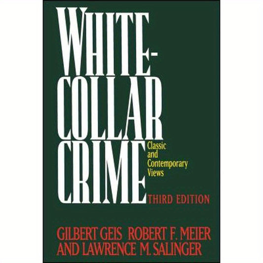White-Collar Crime: Offenses in Business, Politics, and the Professions, 3rd Ed