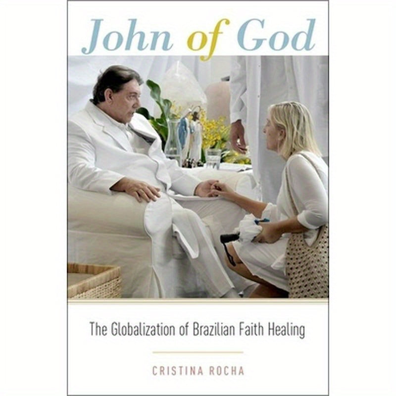John of God: The Globalization of Brazilian Faith Healing