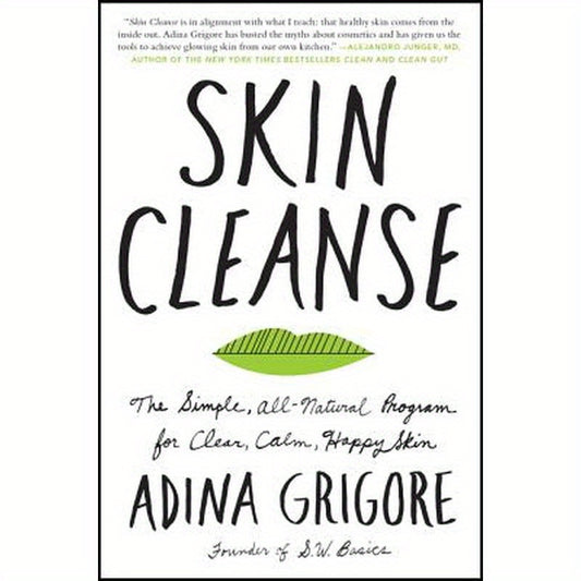 Skin Cleanse: The Simple, All-Natural Program for Clear, Calm, Happy Skin