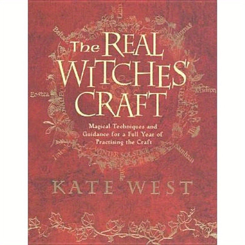 The Real Witches' Craft: Magical Techniques and Guidance for a Full Year of Practising the Craft
