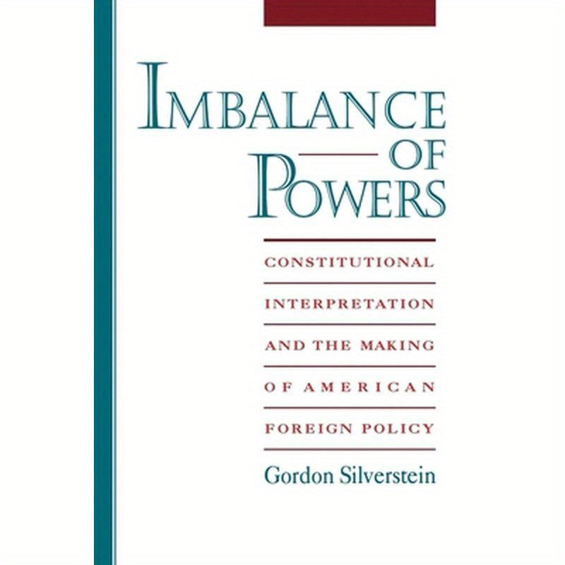 Imbalance of Powers: Constitutional Interpretation and the Making of American Foreign Policy