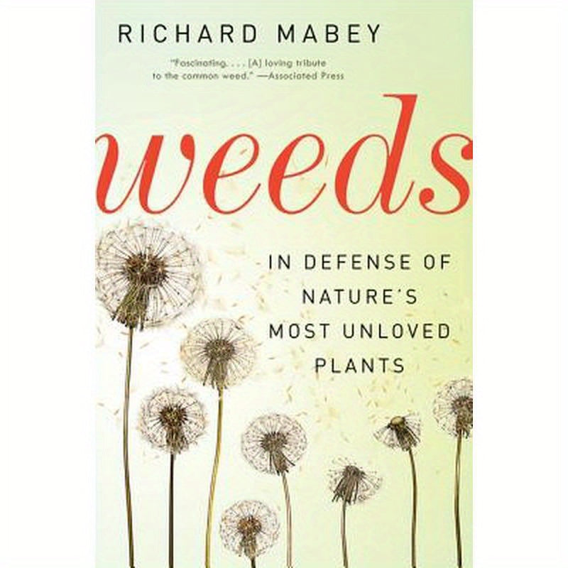 Weeds: In Defense of Nature's Most Unloved Plants