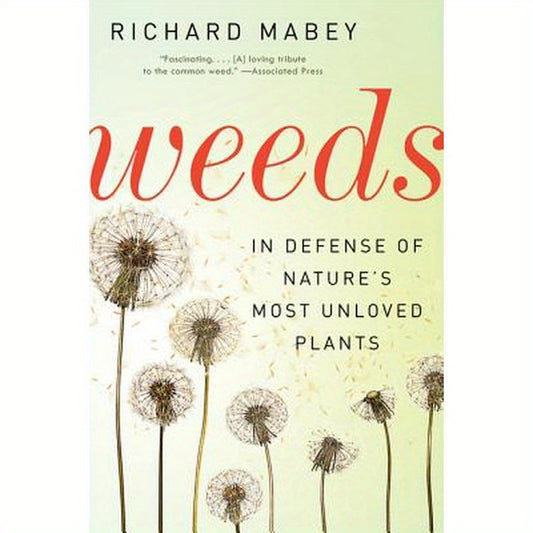 Weeds: In Defense of Nature's Most Unloved Plants