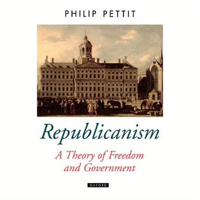 Republicanism a Theory of Freedom and Government