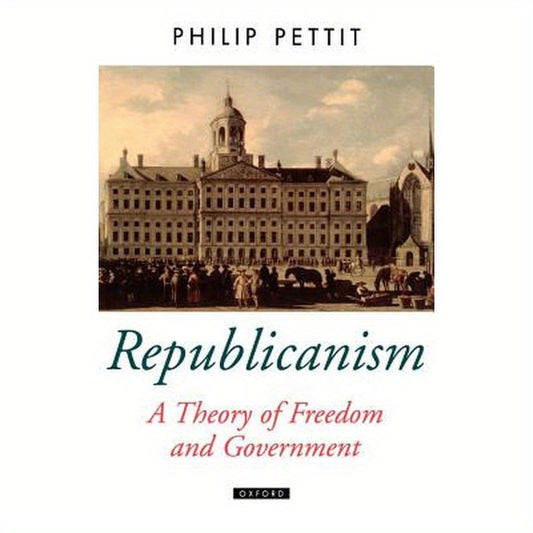 Republicanism a Theory of Freedom and Government