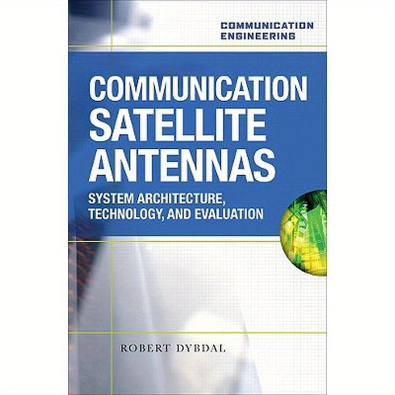 Communication Satellite Antennas: System Architecture, Technology, and Evaluation