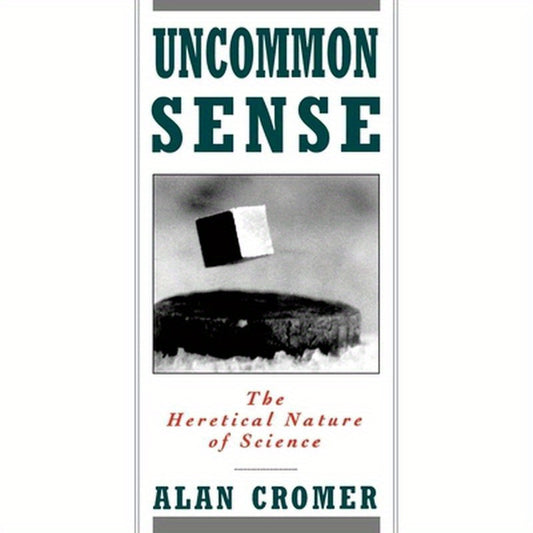 Uncommon Sense: The Heretical Nature of Science