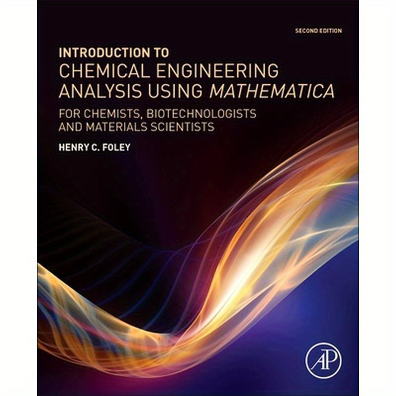 Introduction to Chemical Engineering Analysis Using Mathematica: For Chemists, Biotechnologists and Materials Scientists