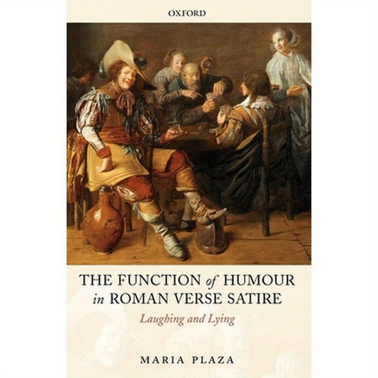 The Function of Humour in Roman Verse Satire: Laughing and Lying