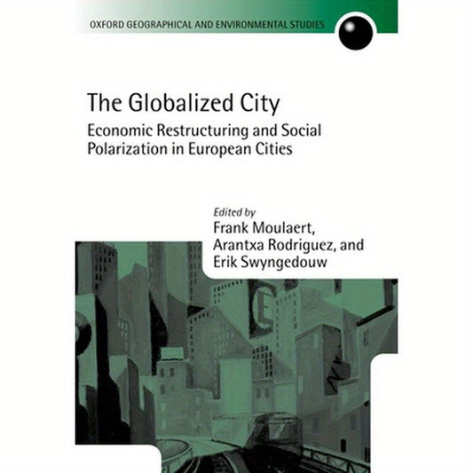 The Globalized City: Economic Restructing and Social Polarization in European Cities