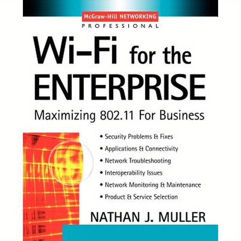 Wi-Fi for the Enterprise: Maximizing 802.11 for Business