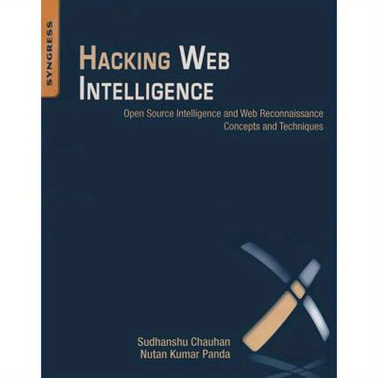Hacking Web Intelligence: Open Source Intelligence and Web Reconnaissance Concepts and Techniques