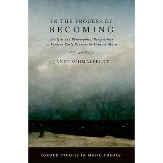 In the Process of Becoming: Analytic and Philosophical Perspectives on Form in Early Nineteenth-Century Music