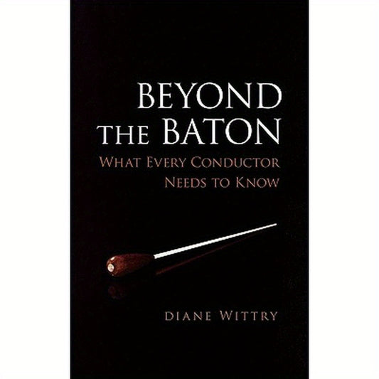 Beyond the Baton: What Every Conductor Needs to Know