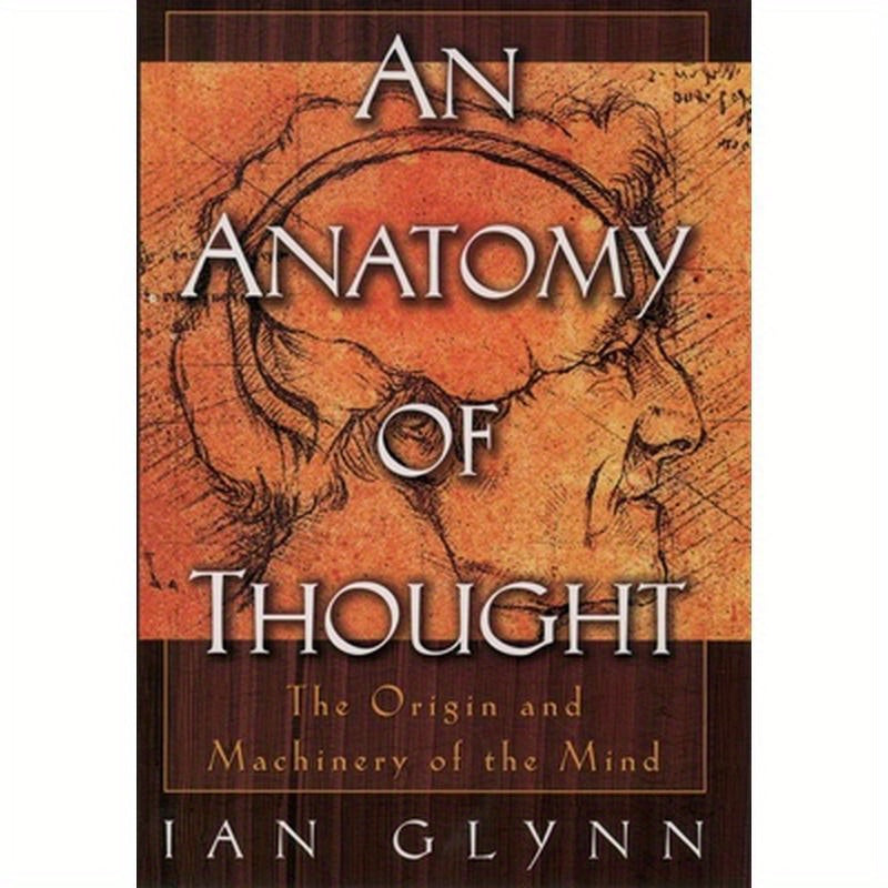An Anatomy of Thought: The Origin and Machinery of the Mind