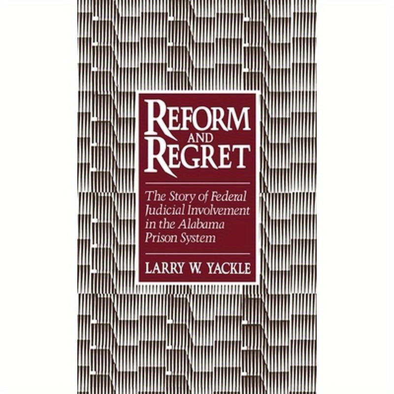 Reform & Regret: The Story of Federal Judicial Involvement in the Alabama Prison System