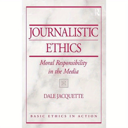 Journalistic Ethics: Moral Responsibility in the Media