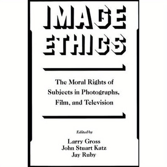 Image Ethics: The Moral Rights of Subjects in Photographs, Film, and Television
