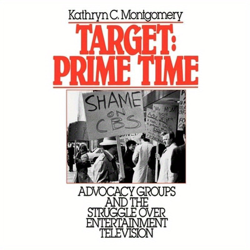 Target: Prime Time: Advocacy Groups and the Struggle Over Entertainment Television