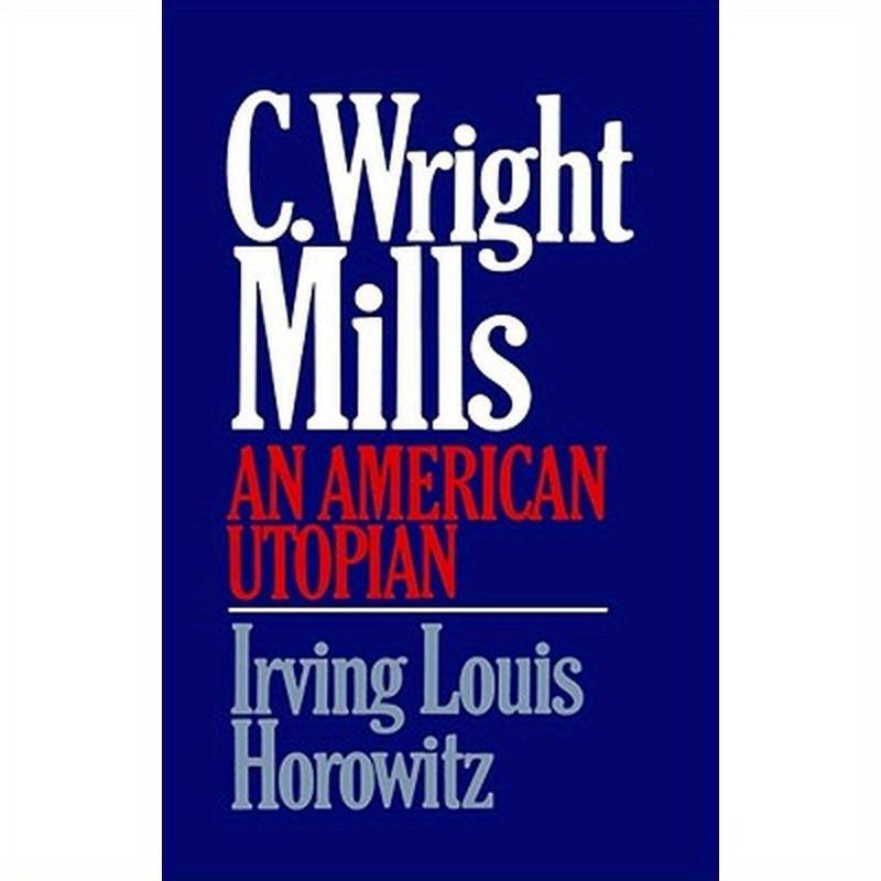 C Wright Mills an American Utopia