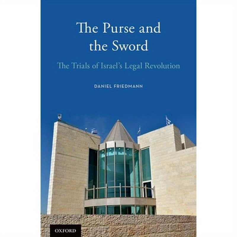 Purse and the Sword: The Trials of Israel's Legal Revolution