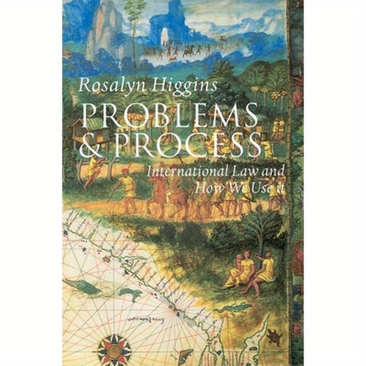 Problems and Process: International Law and How We Use It