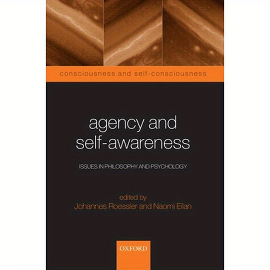 Agency and Self-Awareness: Issues in Philosophy and Psychology
