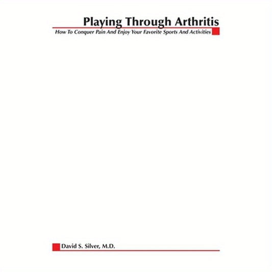 Playing Through Arthritis: How to Conquer Pain and Enjoy Your Favorite Sports and Activities