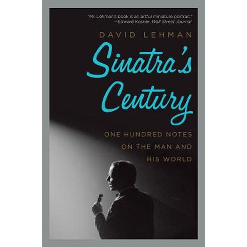 Sinatra's Century: One Hundred Notes on the Man and His World