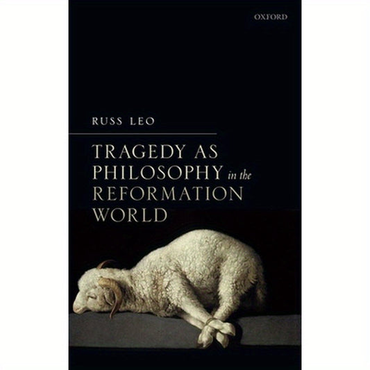 Tragedy as Philosophy in the Reformation World