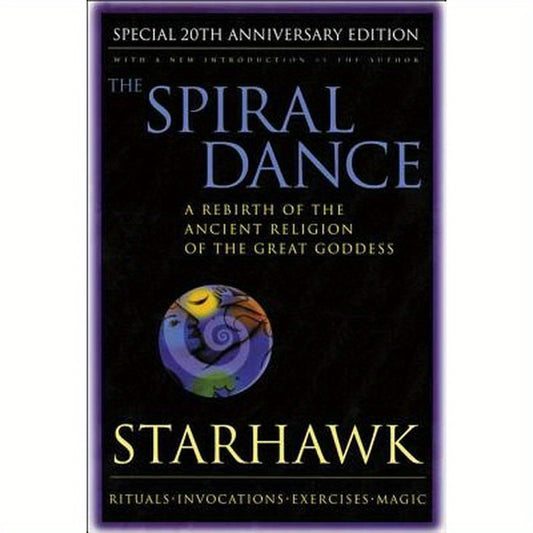 Spiral Dance, the - 20th Anniversary: A Rebirth of the Ancient Religion of the Goddess: 20th Anniversary Edition