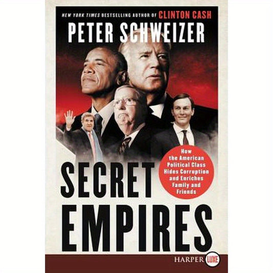 Secret Empires: How the American Political Class Hides Corruption and Enriches Family and Friends