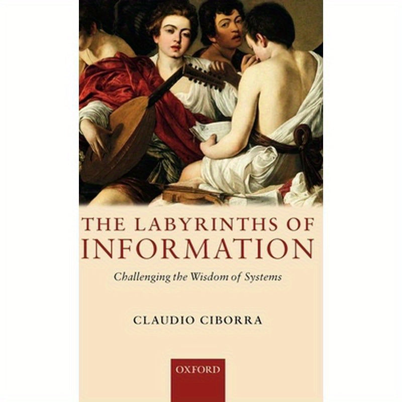 The Labyrinths of Information: Challenging the Wisdom of Systems