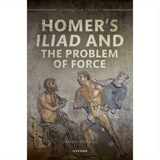 Homer's Iliad and the Problem of Force