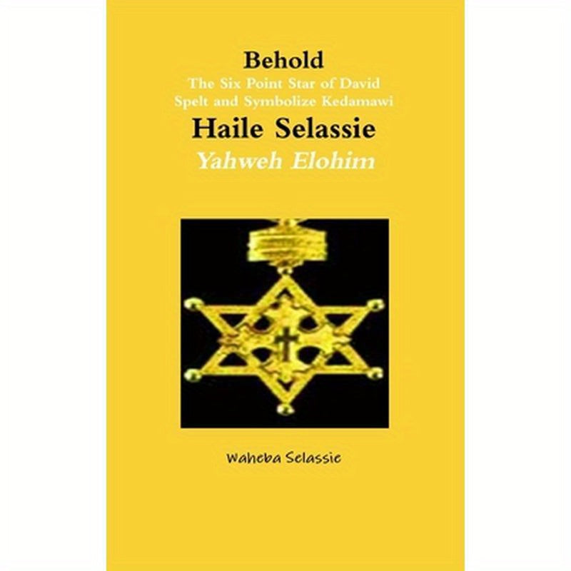 Behold The Six Point Star of David Spelt and Symbolise Qedamawi Haile Selassie Yahweh Elohim