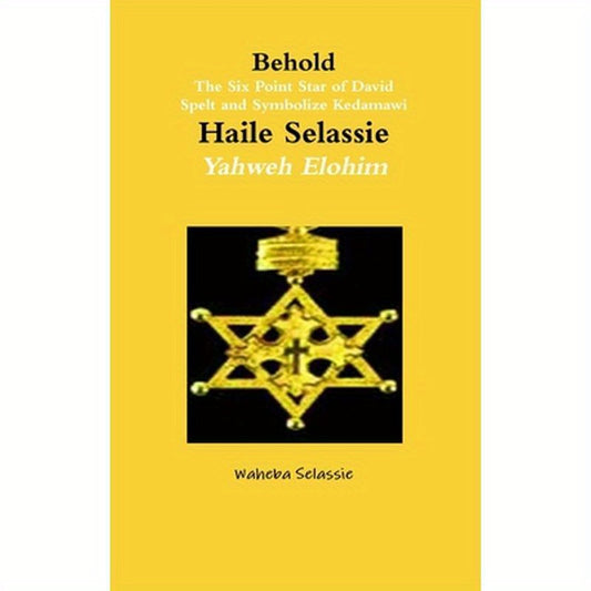 Behold The Six Point Star of David Spelt and Symbolise Qedamawi Haile Selassie Yahweh Elohim