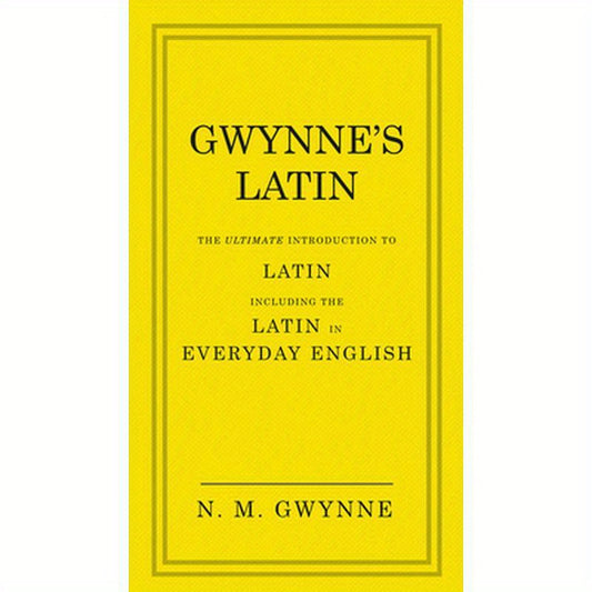 Gwynne's Latin: The Ultimate Introduction to Latin Including the Latin in Everyday English