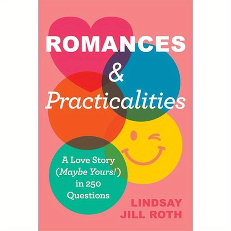Romances & Practicalities: A Love Story (Maybe Yours!) in 250 Questions