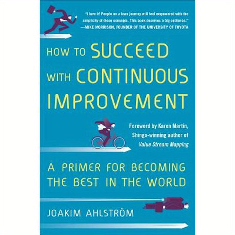 How to Succeed with Continuous Improvement: A Primer for Becoming the Best in the World