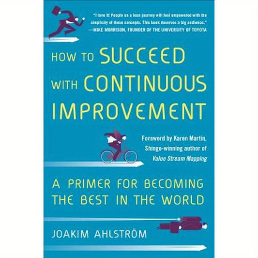 How to Succeed with Continuous Improvement: A Primer for Becoming the Best in the World