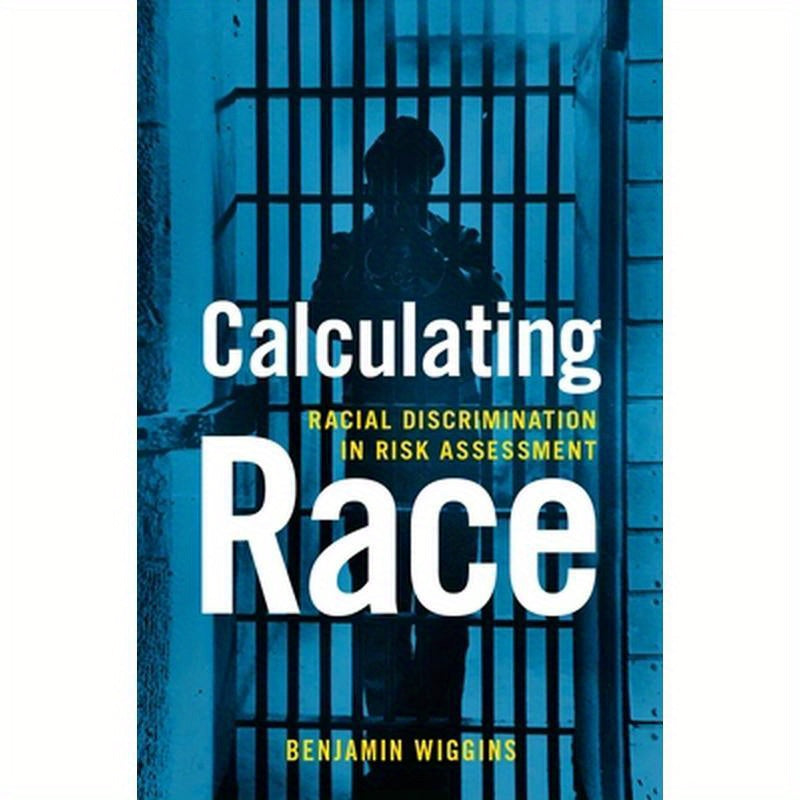 Calculating Race: Racial Discrimination in Risk Assessment