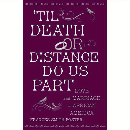 'Til Death or Distance Do Us Part: Love and Marriage in African America