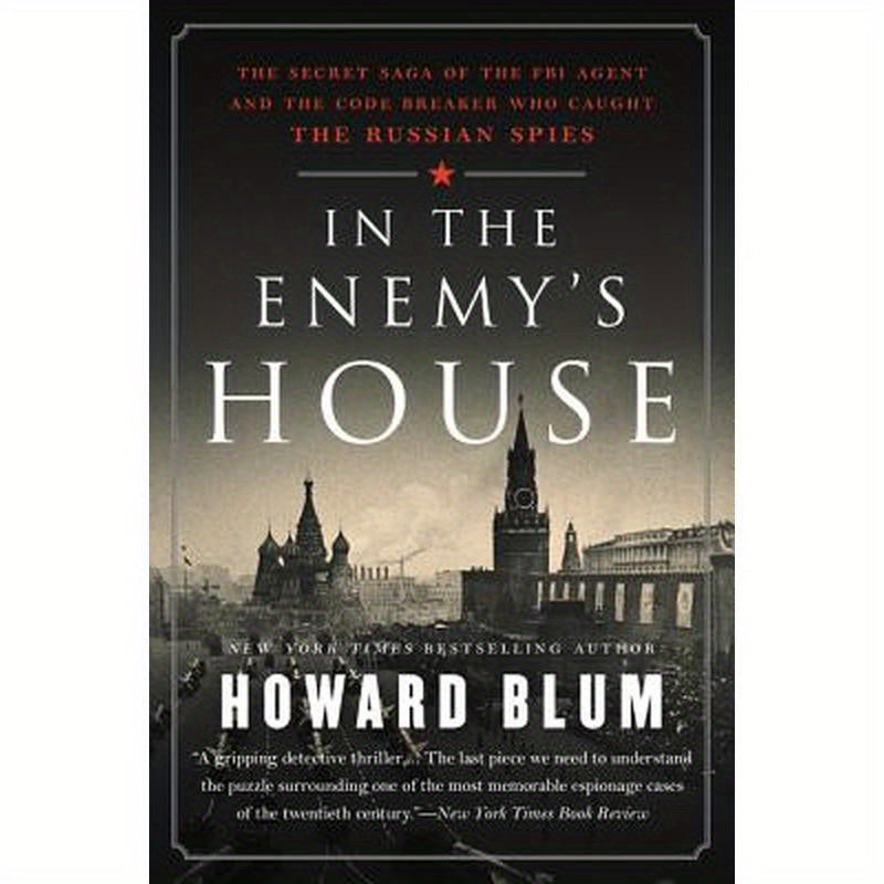 In the Enemy's House: The Secret Saga of the FBI Agent and the Code Breaker Who Caught the Russian Spies
