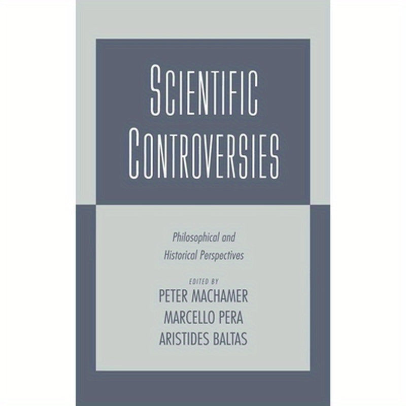 Scientific Controversies: Philosophical and Historical Perspectives