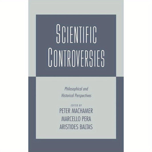 Scientific Controversies: Philosophical and Historical Perspectives